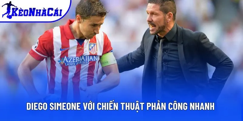 Diego Simeone với chiến thuật phản công nhanh Diego Simeone với chiến thuật phản công nhanh